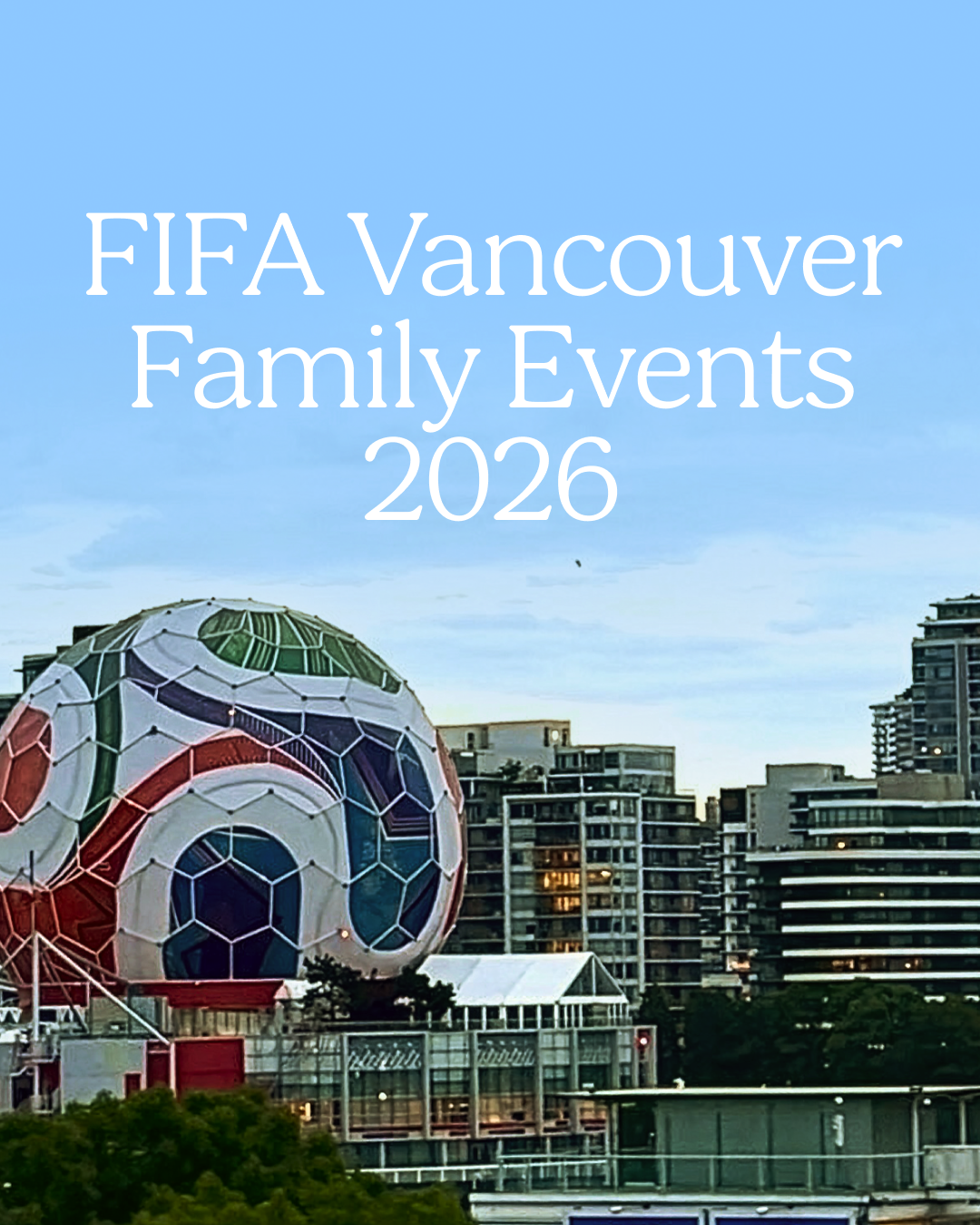 FIFA Vancouver Family Events 2026